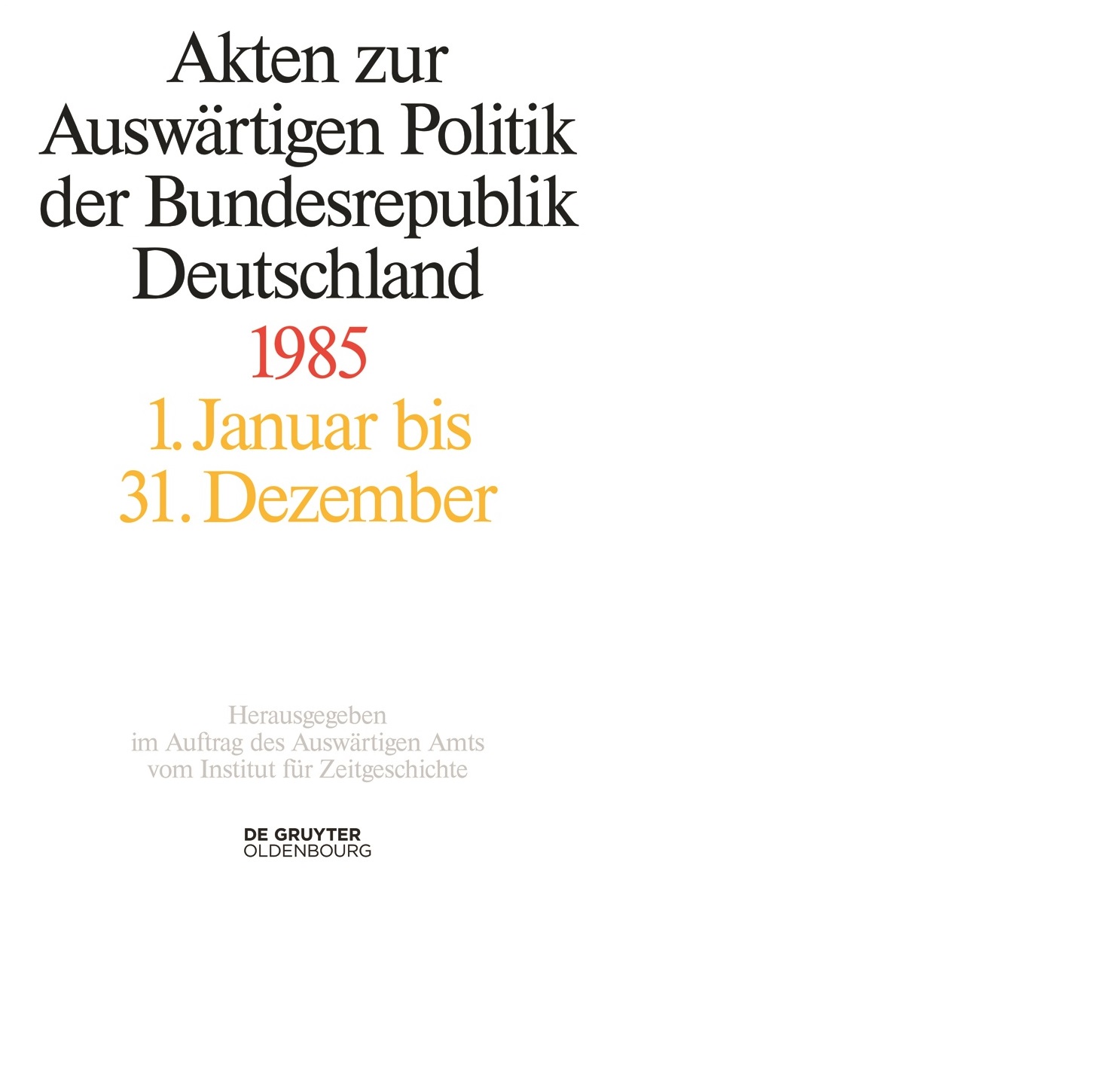Cover: Akten zur Auswärtigen Politik der Bundesrepublik Deutschland 1985, 2 Bände. Bearbeitet von Michael Ploetz, Mechthild Lindemann und Christoph Johannes Franzen, (Berlin: DeGruyter/Oldenburg, 2016)